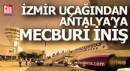 İzmir uçağı Antalya'ya mecburi iniş yaptı