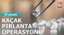 Kaçak pırlanta operasyonu: 35 gözaltı
