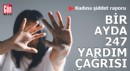 Kadına şiddet raporu: Bir ayda 247 yardım çağrısı