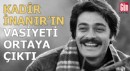 Kadir İnanır'ın vasiyeti ortaya çıktı