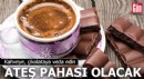 Kahveye, çikolataya veda edin: Ateş pahası olacak