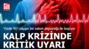 Kalp krizi konusunda kritik uyarı
