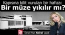Kapısına kilit vurulan bir hafıza: Bir müze yıkılır mı?