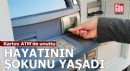Kartını ATM'de unuttu, hayatının şokunu yaşadı