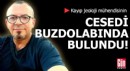 Kayıp jeoloji mühendisinin cesedi buzdolabında bulundu