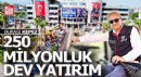 Kepez'e 250 milyonluk dev yatırım
