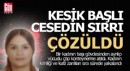 Kesik balı kadın cesedinin sırrı çözüldü