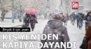 Kış yeniden kapıya dayandı!
