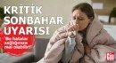 Kritik sonbahar uyarısı: Bu hatalar sağlığınıza mal olabilir!