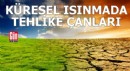 Küresel ısınmada tehlike çanları