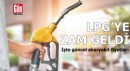 LPG'ye zam geldi: İşte güncel akaryakıt fiyatları