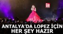 Lopez için Antalya'da her şey hazır