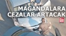 Magandalara cezalar artacak