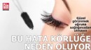 Makyaj yaparken bu hata körlüğe neden oluyor