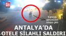 Manavgat'ta otele silahlı saldırının görüntüleri ortaya çıktı