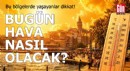 Meteoroloji açıkladı: 18 Temmuz 2026 hava durumu raporu