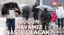 Meteoroloji açıkladı: Bugün hava nasıl olacak?