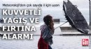 Meteoroloji'den çok sayıda il için uyarı