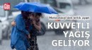 Meteoroloji’den kritik uyarı: Kuvvetli yağış geliyor