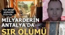 Milyarderin Antalya'da sır ölümü!