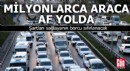 Milyonlarca araca af yolda