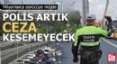 Milyonlarca sürücüye müjde: Polis artık ceza kesemeyecek