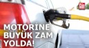 Motorine büyük zam yolda