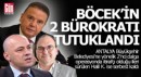 Muhittin Böcek'in iki bürokratı tutuklandı