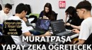 Muratpaşa yapay zeka öğretecek