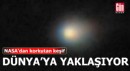 NASA'dan korkutan keşif: Dünya'ya yaklaşıyor