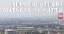 Nem bulutları Antalya'yı yuttu