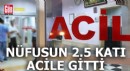 Nüfusun 2.5 katı acile gitti