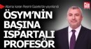 ÖSYM'nin başına Ispartalı profesör atandı