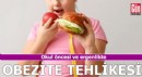 Okul öncesi ve ergenlikte obezite tehlikesi