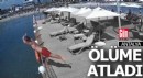 Ölüme balıklama böyle atladı
