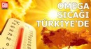 Omega sıcağı Türkiye’de