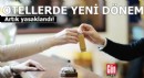 Otellerde yeni dönem! Artık yasaklandı
