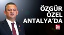Özgür Özel Antalya'da