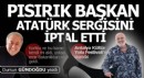 Pısırık başkan Atatürk Sergisi’ni iptal etti