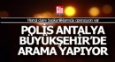 Polis, Antalya Büyükşehir'de 3 daire başkanlığında arama yapıyor