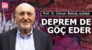 Prof. Dr. Osman Bektaş açıkladı: Deprem de göç eder