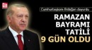 Ramazan Bayramı tatili 9 gün oldu!