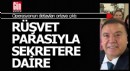 Rüşvet parasıyla özel kalemdeki sekretere daire alındı ididası