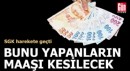 SGK duyurdu: Bunu yapanların maaşı kesilecek