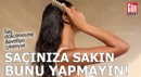 Saçınıza sakın bunu yapmayın!