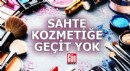 Sahte kozmetiğe geçit yok: Bakanlık harekete geçti