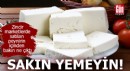 Sakın yemeyin! Zincir marketlerde satılan peynirin içinden bakın ne çıktı