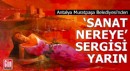 Sanat, Nereye? sergisi Antalya'da açılıyor