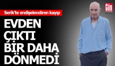 Serik’te endişelendiren kayıp
