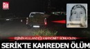 Serik'te kahreden ölüm